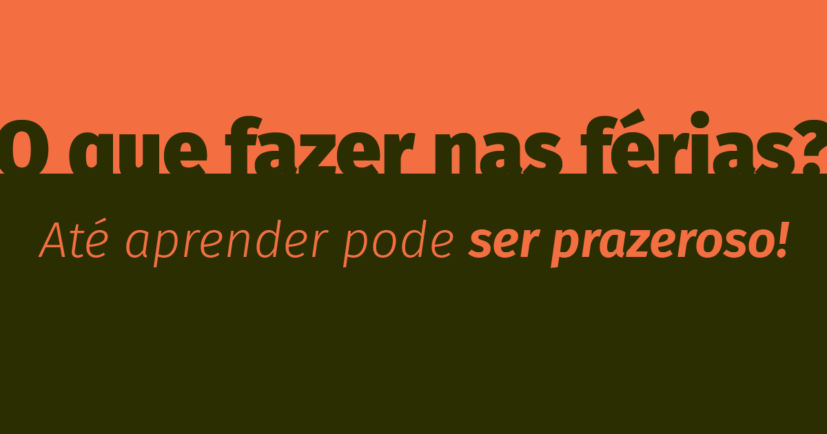 O que fazer nas férias? Até aprender pode ser prazeroso!