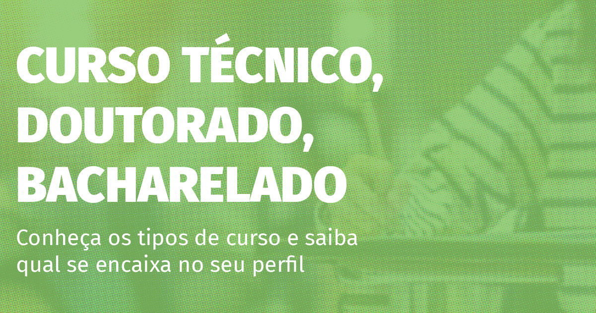 Curso técnico, licenciatura, bacharelado – Conheça os tipos de curso e saiba qual se encaixa no seu perfil